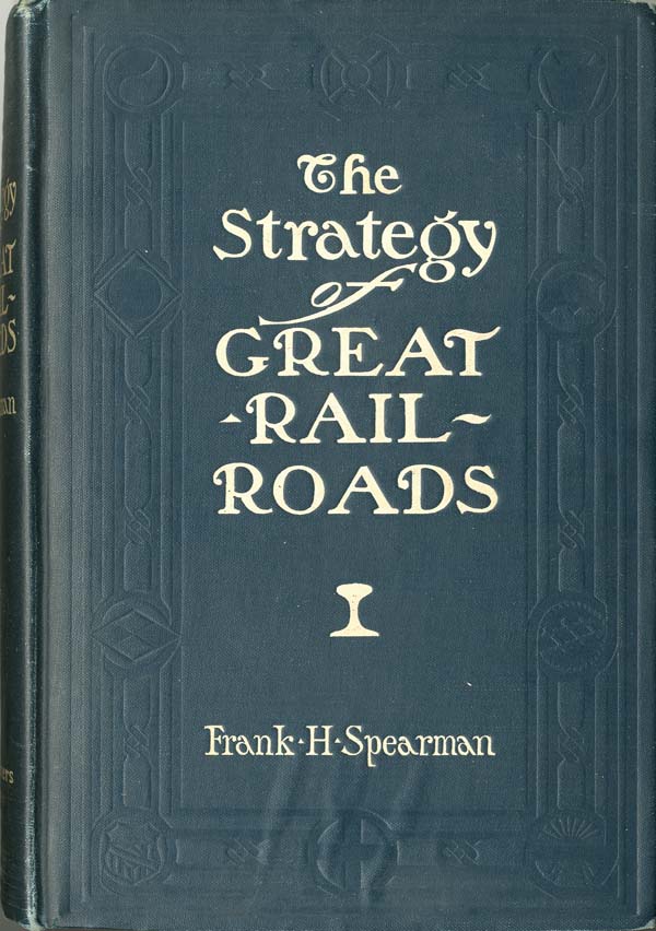 The Strategy of Great Railroads by Frank H. Spearman
